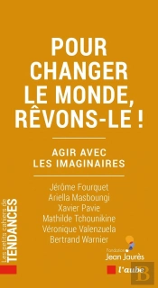 Pour Changer Le Monde, Rêvons-Le !