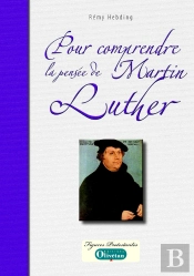Pour Comprendre La Pensée De Martin Luther