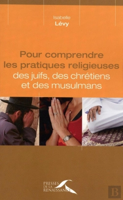 Bertrand.pt - Pour Comprendre Les Pratiques Religieuses ; Des Juifs, Des Chrétiens Et Des Musulmans