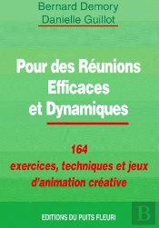 Pour Des Reunions Efficaces Et Dynamiques ; 164 Exercices, Techniques Et Jeux D'Animation Creative