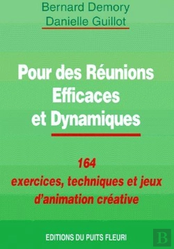Bertrand.pt - Pour Des Reunions Efficaces Et Dynamiques ; 164 Exercices, Techniques Et Jeux D'Animation Creative