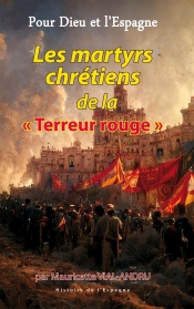 Pour Dieu Et L'Espagne ; Les Martyrs Chrétiens De La  'Terreur Rouge'
