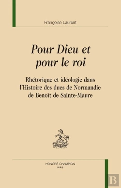 Bertrand.pt - Pour Dieu Et Pour Le Roi ; Rhétorique Et Idéologie Dans L'Histoire Des Ducs De Normandie, De Benoît De Sainte-Maure