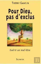 Pour Dieu, Pas D'Exclus ; Guérir Un Mal-Être