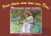 Pour Élever Mon Âme Vers Dieu : Mon Premier Carnet De Prières