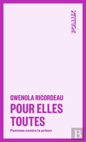 Pour Elles Toutes : Femmes Contre La Prison