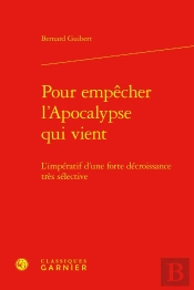 Pour Empêcher L'Apocalypse Qui Vient : L'Impératif D'Une Forte Décroissance Très Sélective