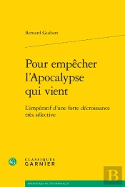 Pour Empêcher L'Apocalypse Qui Vient : L'Impératif D'Une Forte Décroissance Très Sélective