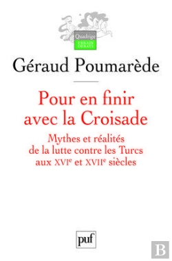Bertrand.pt - Pour En Finir Avec La Croisade ; Mythes Et Réalités De La Lutte Contre Les Turcs Au Xvi Et Xvii Siècles