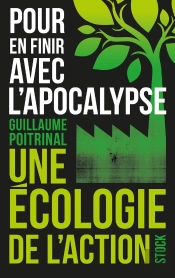 Pour En Finir Avec L'Apocalypse : Une Écologie De L'Action