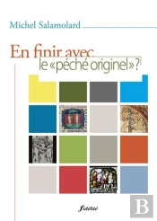 Pour En Finir Avec Le 'Péché Originel' ; Pistes Théologiques Et Pastorales