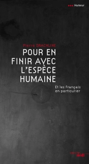 Pour En Finir Avec L'Espèce Humaine ; Et Les Français En Particulier