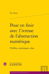Pour En Finir Avec L'Ivresse De L'Abstraction Numérique : Chiffres, Statistiques, Data