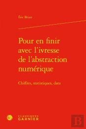Pour En Finir Avec L'Ivresse De L'Abstraction Numérique : Chiffres, Statistiques, Data