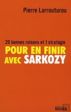 Bertrand.pt - Pour En Finir Avec Sarkozy ; 20 Bonnes Raisons Et 1 Stratégie