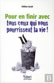 Pour En Finir Avec Tous Ceux Qui Vous Pourrissent La Vie