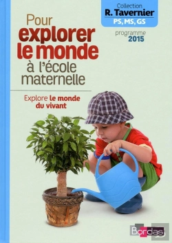 Bertrand.pt - Pour Explorer Le Monde À L'École Maternelle ; Explore Le Monde Du Vivant (Édition 2015)
