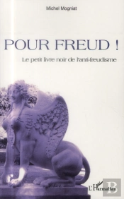 Pour Freud ! Le Petit Livre Noir De L'Anti-Freudisme