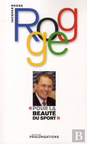 Pour La Beauté Du Sport ; Autobiographie De J. Rogge