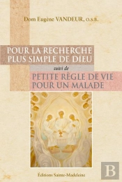 Pour La Recherche Plus Simple De Dieu ; Petite Règle De Vie Pour Un Malade