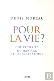 Pour La Vie ? Court Traité Du Mariage Et Des Séparations