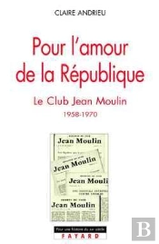 Pour L'Amour De La République : Le Club Jean Moulin (1958-1970)