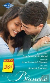 Pour L'Amour Du Dr Kincaid ; Un Médecin Mis À L'Épreuve ; Un Avenir À Partager