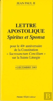 Pour Le 40e Anniversaire De La Constitution Sur La Sainte Liturgie - Spiritus Et Sponsa : Lettre Apostolique Du 4 Décembre 2003