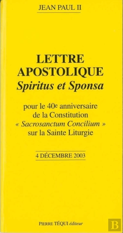 Bertrand.pt - Pour Le 40e Anniversaire De La Constitution Sur La Sainte Liturgie - Spiritus Et Sponsa : Lettre Apostolique Du 4 Décembre 2003