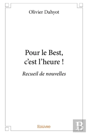 Pour Le Best, C'Est L'Heure ! : Recueil De Nouvelles