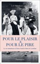 Pour Le Plaisir Et Pour Le Pire ; La Vie Tumultueuse D'Anna Gould Et Boni De Castellane