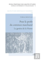 Pour Le Profit Du Commun Marchand : La Genèse De La Hanse (Xiie Siècle - Milieu Du Xive Siècle)