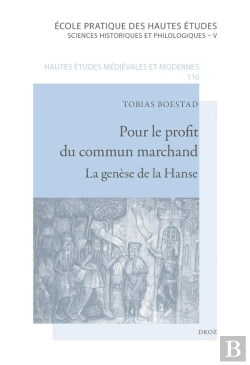 Bertrand.pt - Pour Le Profit Du Commun Marchand : La Genèse De La Hanse (Xiie Siècle - Milieu Du Xive Siècle)