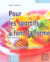 Pour Les Sportifs A Fond La Forme ; Des Recettes Energetiques Pour Plus De Puissance Et D'Endurance