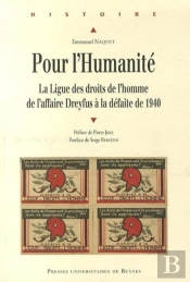 Pour L'Humanité ; La Ligue Des Droits De L'Homme De L'Affaire Dreyfus À La Défaite De 1940