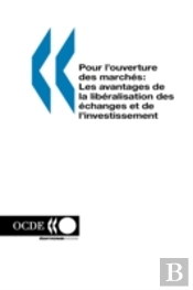 Pour L'Ouverture Des March?S: Les Avantages De La Lib?Ralisation Des ?Changes Et De L'Investissement