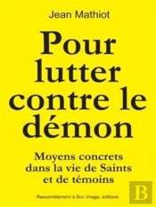 Pour Lutter Contre Le Démon ; Moyens Concrets Dans La Vie De Saints Et De Témoins