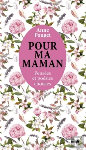 Pour Ma Maman ; Pensées Et Poésies Choisies