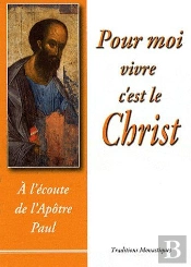 Pour Moi Vivre C'Est Le Christ ; À L'Écoute De L'Apôtre Paul