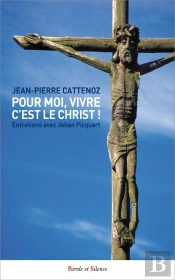 Pour Moi, Vivre C'Est Le Christ ! Entretiens Avec Johan Picquart