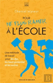 Pour Ne Plus Ramer À L'École ; Une Méthode De Travail Pour Les Dys, Les Haut-Potentiel Et Les Autres