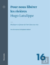 Pour Nous Libérer Les Rivières : Plaidoyer En Faveur De L'Art Dans Nos Vies