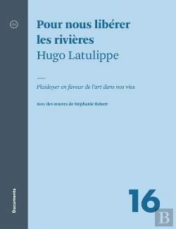 Bertrand.pt - Pour Nous Libérer Les Rivières : Plaidoyer En Faveur De L'Art Dans Nos Vies