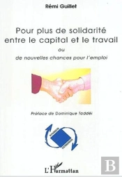 Pour Plus De Solidarite Entre Le Capital Et Le Travail - Ou De Nouvelles Chances Pour L'Emploi