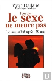 Pour Que Le Sexe Ne Meure Pas ; La Sexualite Apres 40 Ans