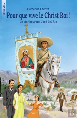 Bertrand.pt - Pour Que Vive Le Christ Roi ! Le Bienheureux José Del Rio