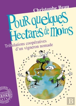 Bertrand.pt - Pour Quelques Hectares De Moins : Tribulations Coopératives D'Un Vigneron Nomade