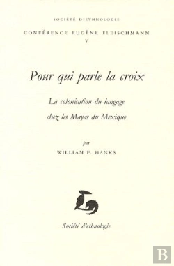 Bertrand.pt - Pour Qui Parle La Croix ; La Colonisation Du Langage Chez Les Mayas Du Mexique
