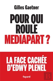 Pour Qui Roule Mediapart ? La Face Cachée D'Edwy Plenel