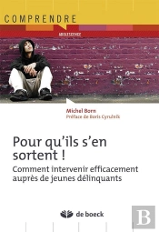 Pour Qu'Ils S'En Sortent ; Comment Intervenir Efficacement Auprès De Jeunes Délinquants